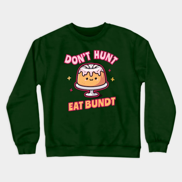 Funnny_Don't Hunt Eat Bundt Gift Crewneck Sweatshirt by ArtOnTheRun